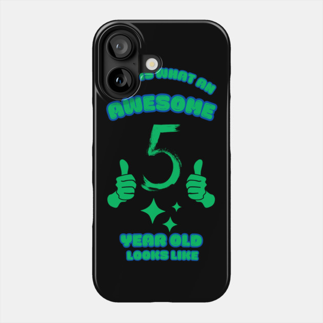 This Is What An Awesome 5 Year Old Looks Like Phone Case by BlackMeme94