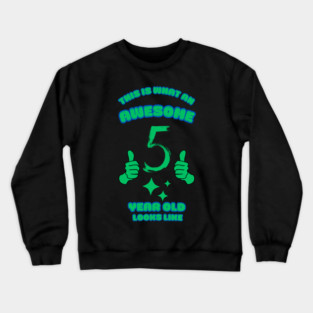 This Is What An Awesome 5 Year Old Looks Like Crewneck Sweatshirt