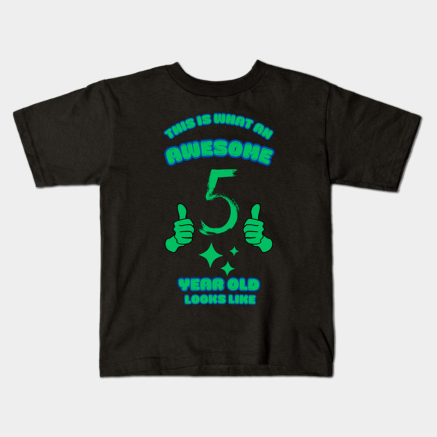 This Is What An Awesome 5 Year Old Looks Like Kids T-Shirt by BlackMeme94