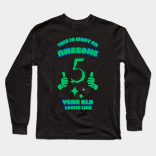 This Is What An Awesome 5 Year Old Looks Like Long Sleeve T-Shirt
