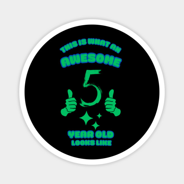 This Is What An Awesome 5 Year Old Looks Like Magnet by BlackMeme94