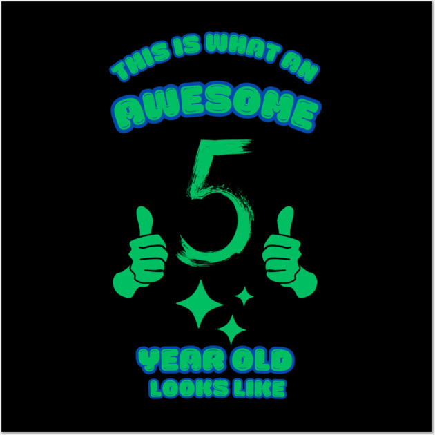 This Is What An Awesome 5 Year Old Looks Like Wall Art by BlackMeme94