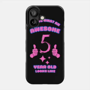 This Is What An Awesome 5 Year Old Looks Like Phone Case