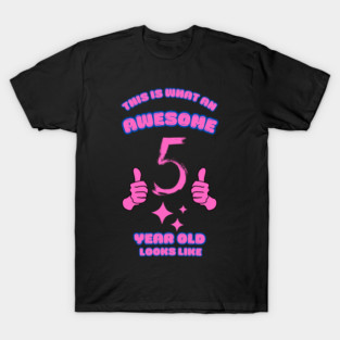 This Is What An Awesome 5 Year Old Looks Like T-Shirt