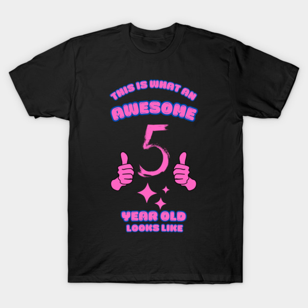 This Is What An Awesome 5 Year Old Looks Like T-Shirt by BlackMeme94