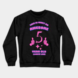 This Is What An Awesome 5 Year Old Looks Like Crewneck Sweatshirt