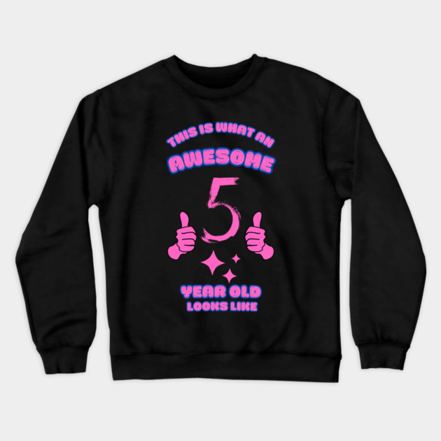 This Is What An Awesome 5 Year Old Looks Like Crewneck Sweatshirt by BlackMeme94