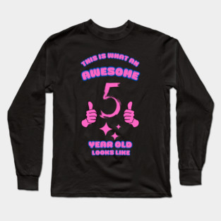 This Is What An Awesome 5 Year Old Looks Like Long Sleeve T-Shirt