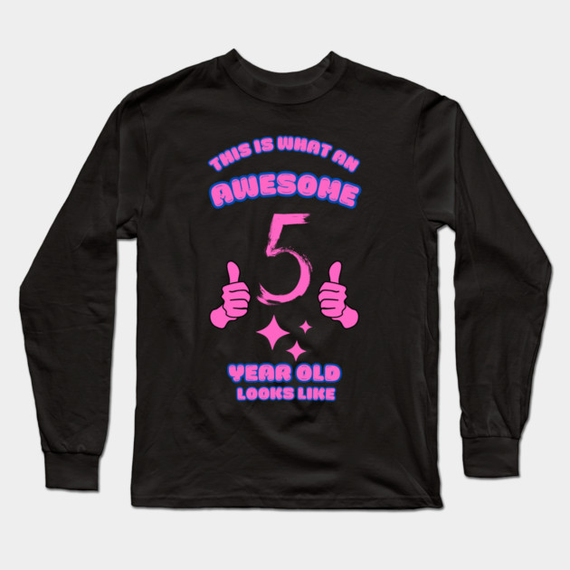 This Is What An Awesome 5 Year Old Looks Like Long Sleeve T-Shirt by BlackMeme94
