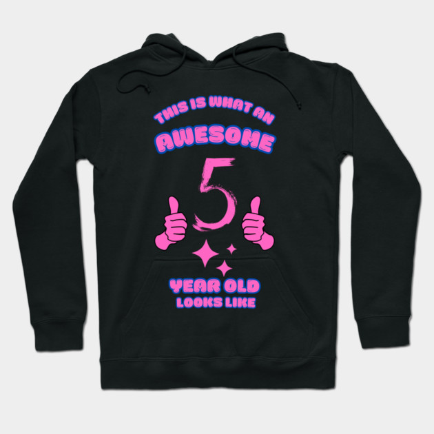 This Is What An Awesome 5 Year Old Looks Like Hoodie by BlackMeme94