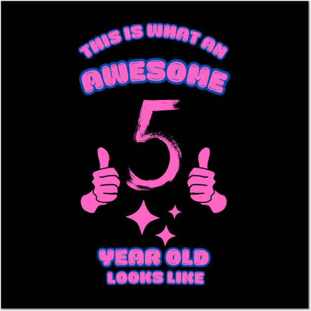 This Is What An Awesome 5 Year Old Looks Like Wall Art by BlackMeme94