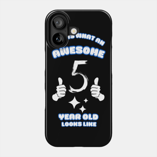 This Is What An Awesome 5 Year Old Looks Like Phone Case by BlackMeme94