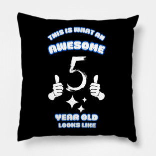 This Is What An Awesome 5 Year Old Looks Like Pillow