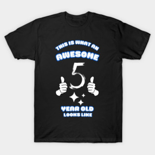 This Is What An Awesome 5 Year Old Looks Like T-Shirt