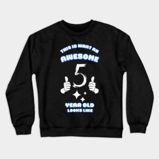 This Is What An Awesome 5 Year Old Looks Like Crewneck Sweatshirt