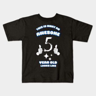 This Is What An Awesome 5 Year Old Looks Like Kids T-Shirt