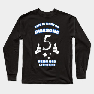 This Is What An Awesome 5 Year Old Looks Like Long Sleeve T-Shirt