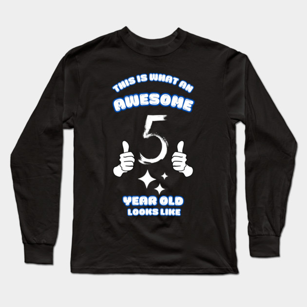 This Is What An Awesome 5 Year Old Looks Like Long Sleeve T-Shirt by BlackMeme94