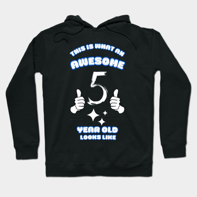 This Is What An Awesome 5 Year Old Looks Like Hoodie by BlackMeme94