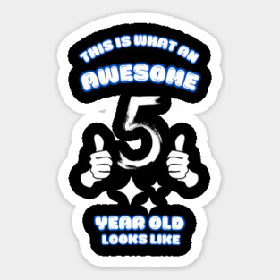 This Is What An Awesome 5 Year Old Looks Like Sticker