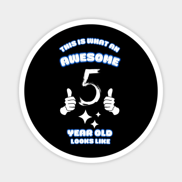 This Is What An Awesome 5 Year Old Looks Like Magnet by BlackMeme94