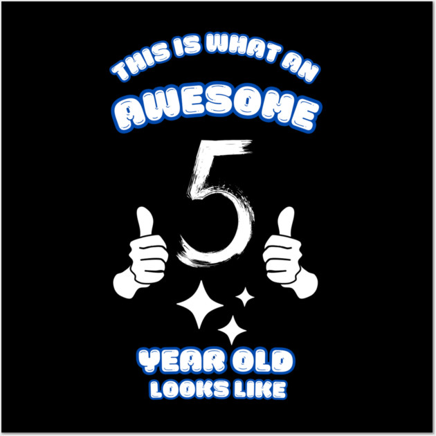 This Is What An Awesome 5 Year Old Looks Like Wall Art by BlackMeme94