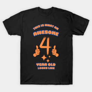 This Is What An Awesome 4 Year Old Looks Like T-Shirt