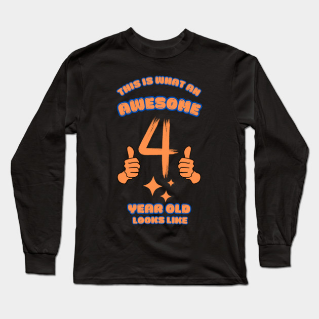 This Is What An Awesome 4 Year Old Looks Like Long Sleeve T-Shirt by BlackMeme94