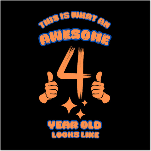 This Is What An Awesome 4 Year Old Looks Like Wall Art by BlackMeme94