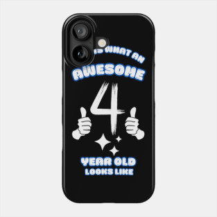 This Is What An Awesome 4 Year Old Looks Like Phone Case