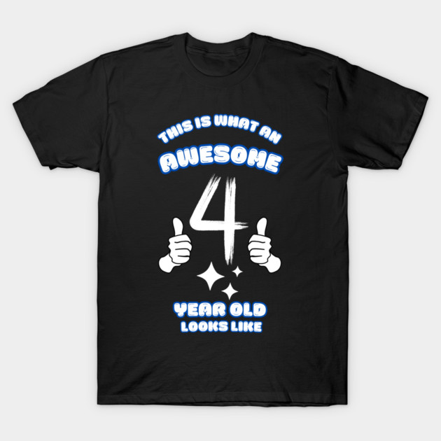 This Is What An Awesome 4 Year Old Looks Like T-Shirt by BlackMeme94