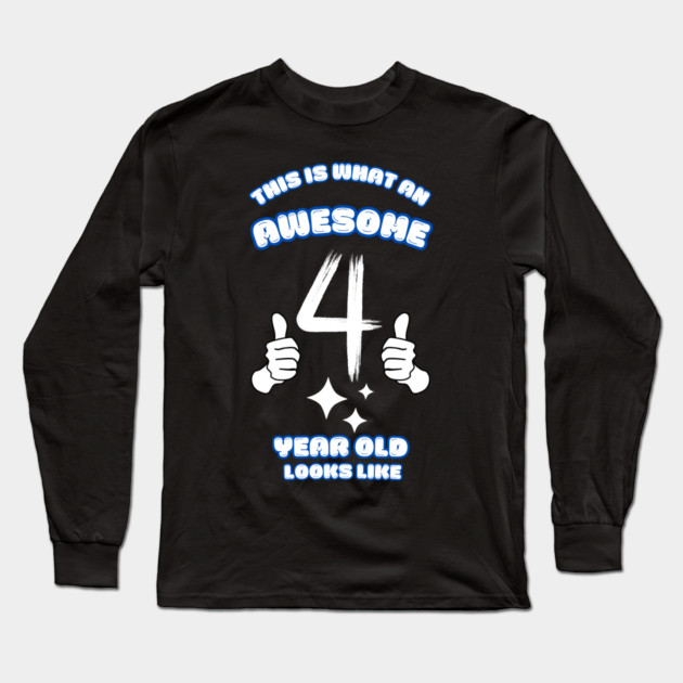 This Is What An Awesome 4 Year Old Looks Like Long Sleeve T-Shirt by BlackMeme94