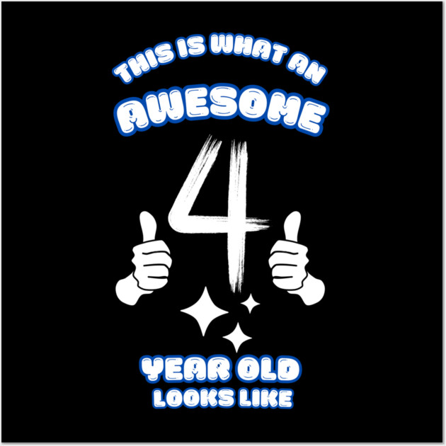 This Is What An Awesome 4 Year Old Looks Like Wall Art by BlackMeme94