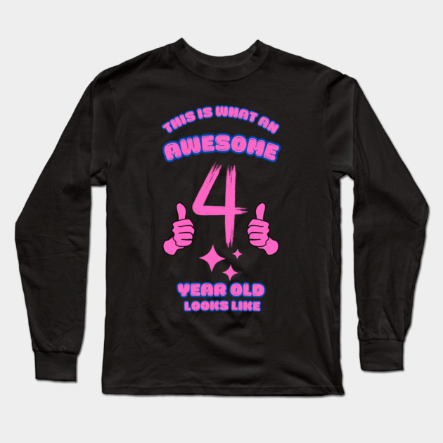 This Is What An Awesome 4 Year Old Looks Like Long Sleeve T-Shirt by BlackMeme94