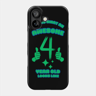 This Is What An Awesome 4 Year Old Looks Like Phone Case