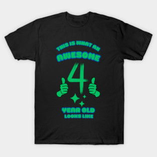 This Is What An Awesome 4 Year Old Looks Like T-Shirt
