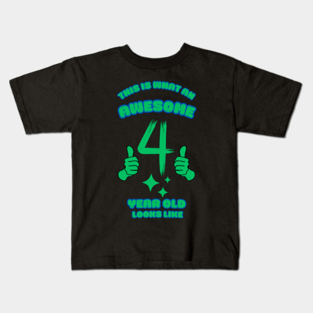 This Is What An Awesome 4 Year Old Looks Like Kids T-Shirt by BlackMeme94