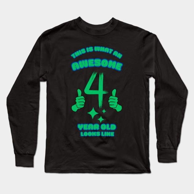 This Is What An Awesome 4 Year Old Looks Like Long Sleeve T-Shirt by BlackMeme94