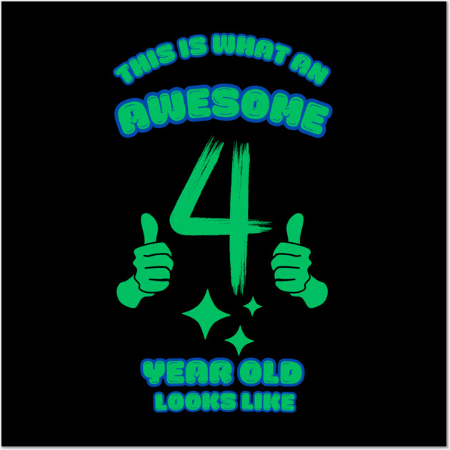 This Is What An Awesome 4 Year Old Looks Like Wall Art by BlackMeme94