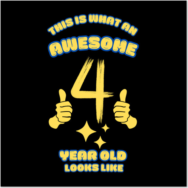 This Is What An Awesome 4 Year Old Looks Like Wall Art by BlackMeme94