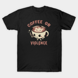 Coffee or Violence by Tobe Fonseca T-Shirt
