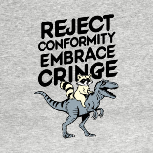 Reject Conformity Embrace Cringe Funny Non Conformist T-Shirt