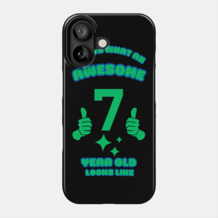This Is What An Awesome 7 Year Old Looks Like Phone Case