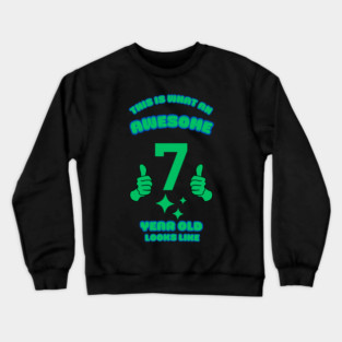 This Is What An Awesome 7 Year Old Looks Like Crewneck Sweatshirt