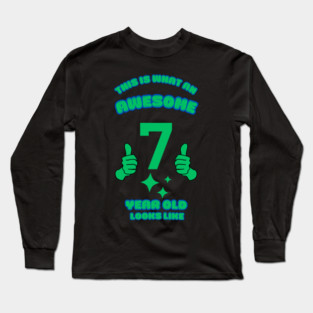This Is What An Awesome 7 Year Old Looks Like Long Sleeve T-Shirt