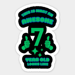 This Is What An Awesome 7 Year Old Looks Like Sticker