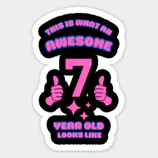 This Is What An Awesome 7 Year Old Looks Like Sticker