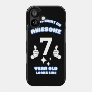 This Is What An Awesome 7 Year Old Looks Like Phone Case