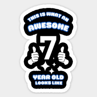 This Is What An Awesome 7 Year Old Looks Like Sticker