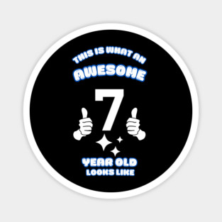 This Is What An Awesome 7 Year Old Looks Like Magnet